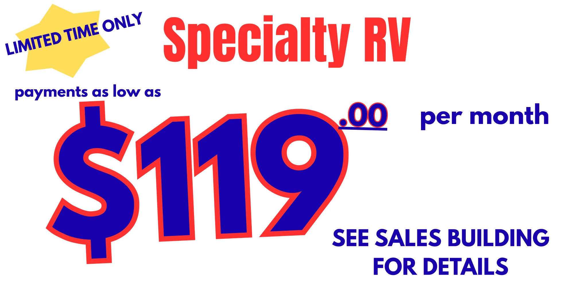 Specialty RV limited-time offer: payments as low as $119.00 per month. See sales building for details.